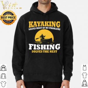 Kayaking Solves Most Be My Problems Fishing Solves The Rest Canoeing Moon shirt 5