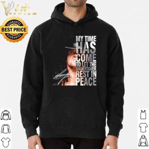 My time has come to let The Undertaker rest in peace shirt 5