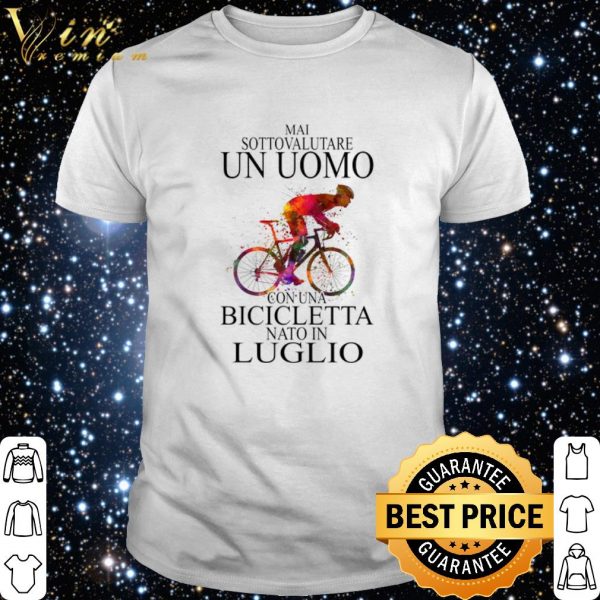 Bicycle mai sottovalutare un uomo con una bicicletta nato in luglio shirt 1