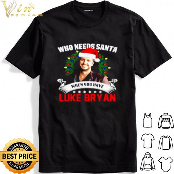 Who needs Santa when you have Luke Bryan Christmas shirt 1