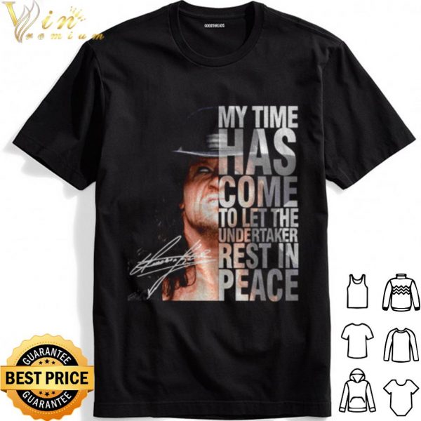 My time has come to let The Undertaker rest in peace shirt 1