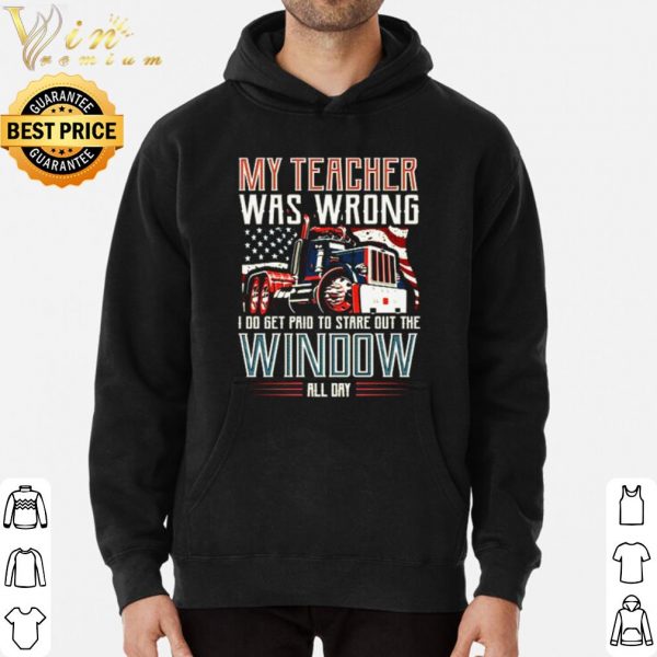Trucker my teacher was wrong I do get pair to stare out the window shirt 3