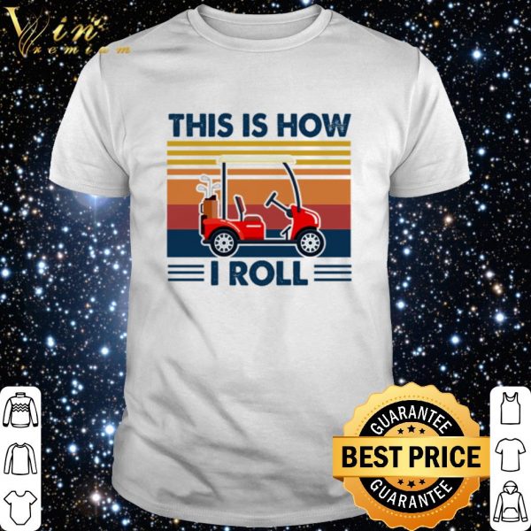 Golf cart this is how i roll shirt 1