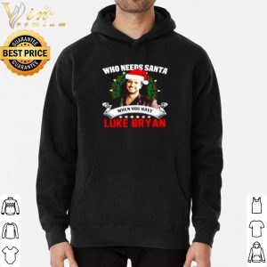 Who needs Santa when you have Luke Bryan Christmas shirt 5