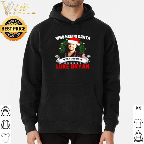 Who needs Santa when you have Luke Bryan Christmas shirt 3