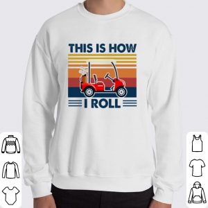 Golf cart this is how i roll shirt 5