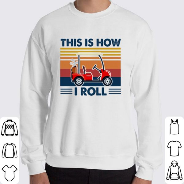 Golf cart this is how i roll shirt 3
