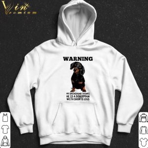 Warning my Dachshund thinks he is a Doberman with shorts legs shirt 4