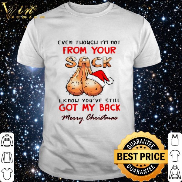 Even Though I'm Not From Your Sack Merry Christmas shirt 1