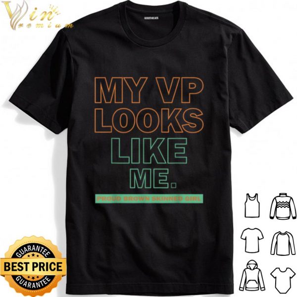 My VP Looks Like Me Proud Brown Skinned Girl shirt 1