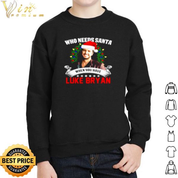 Who needs Santa when you have Luke Bryan Christmas shirt 2
