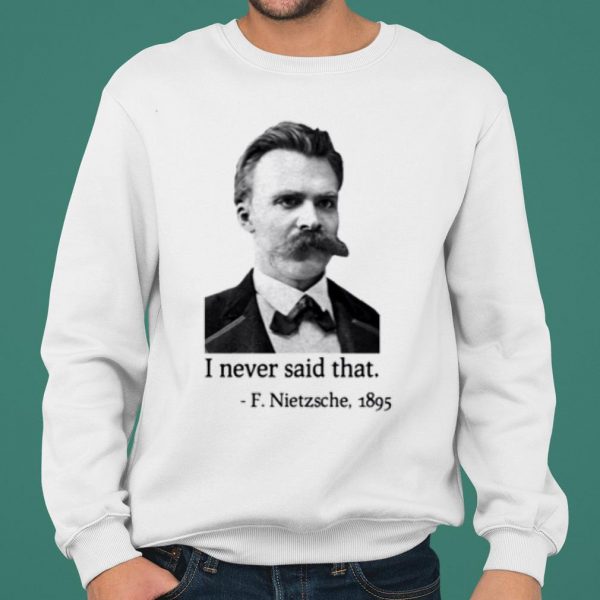 F Nietzsche 1895 I Never Said That shirt 2
