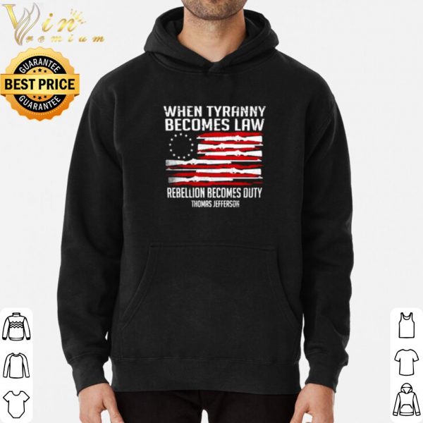 When Tyranny Becomes Law Rebellion Becomes Duty Thomas Jefferson shirt 3