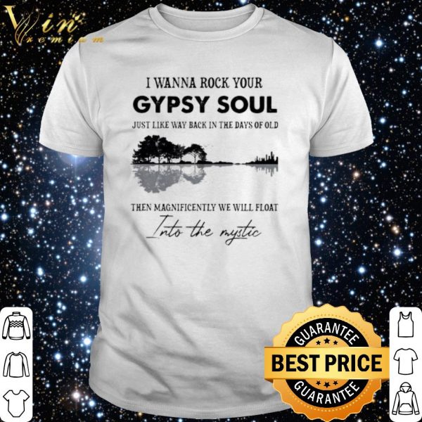 I Wanna Rock Your Gypsy Soul Just Like Way Back In The Days Of Old shirt 1