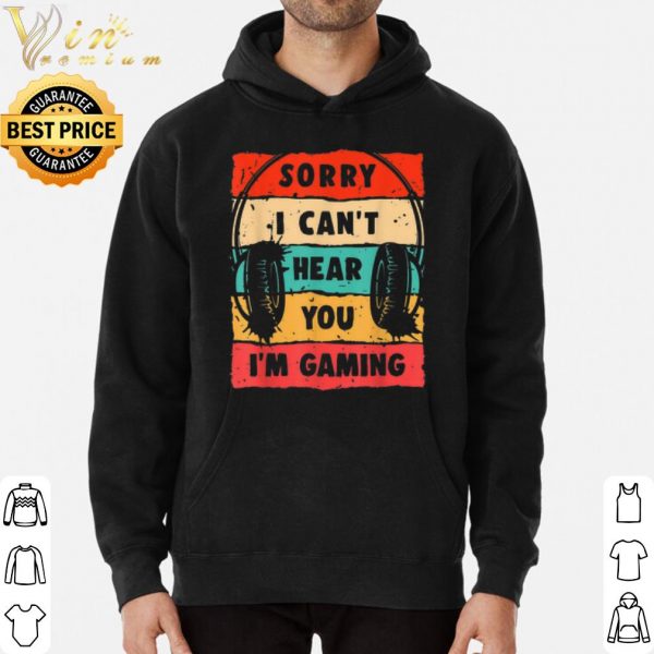Sorry I Can't Hear You I'm Gaming Vintage shirt 3