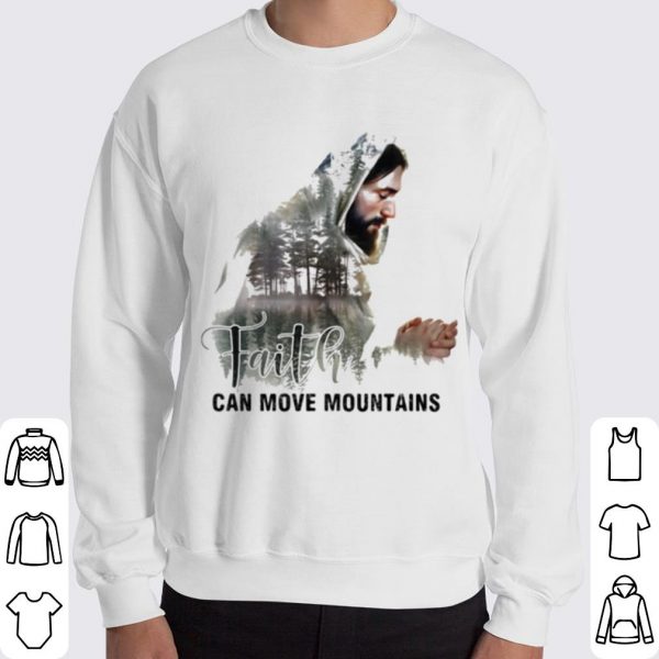 Faith Can Move Mountains Jesus shirt 3