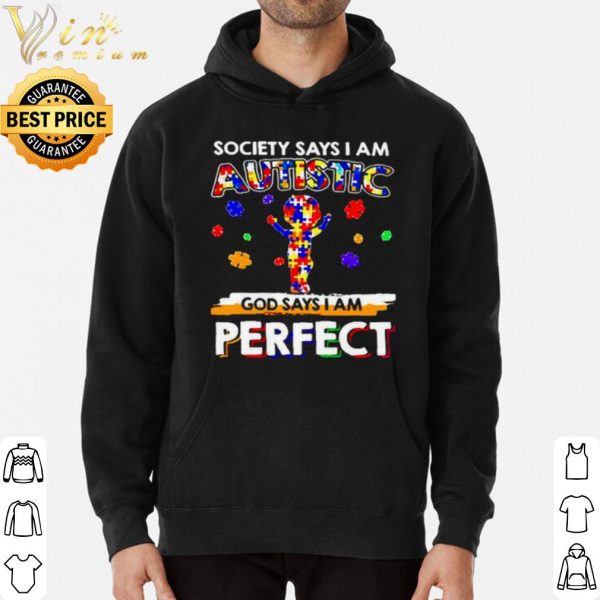 Society says I am Autistic God say I am perfect shirt 3