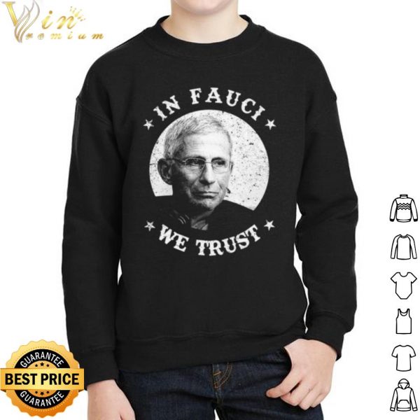 Anthony Fauci In Fauci We Trust shirt 2
