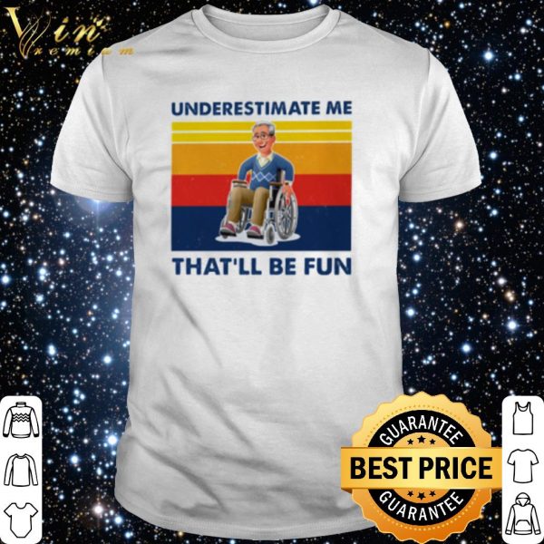 Wheelchair Underestimate Me That'll Be Fun Vintage shirt 1