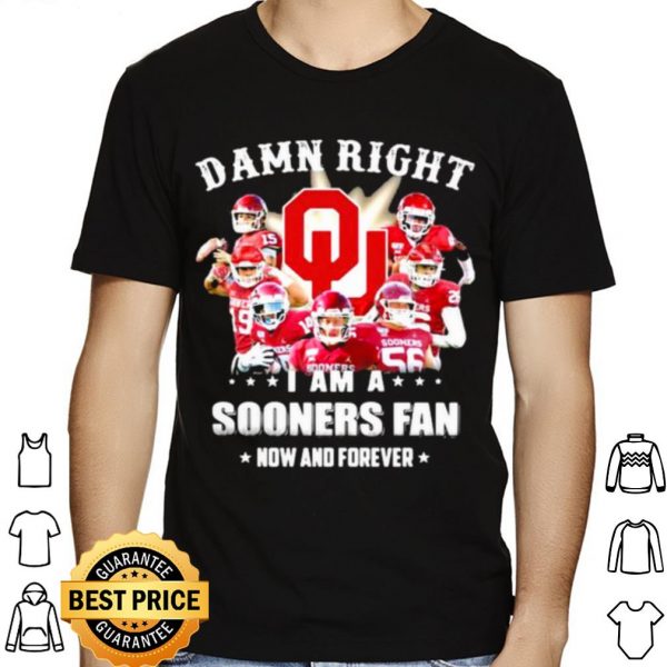 Damn Right I Am Sooners Fan Now And Forever Football shirt 1