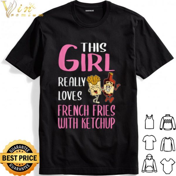 This Girl Really Loves French Fries With Ketchup shirt 1
