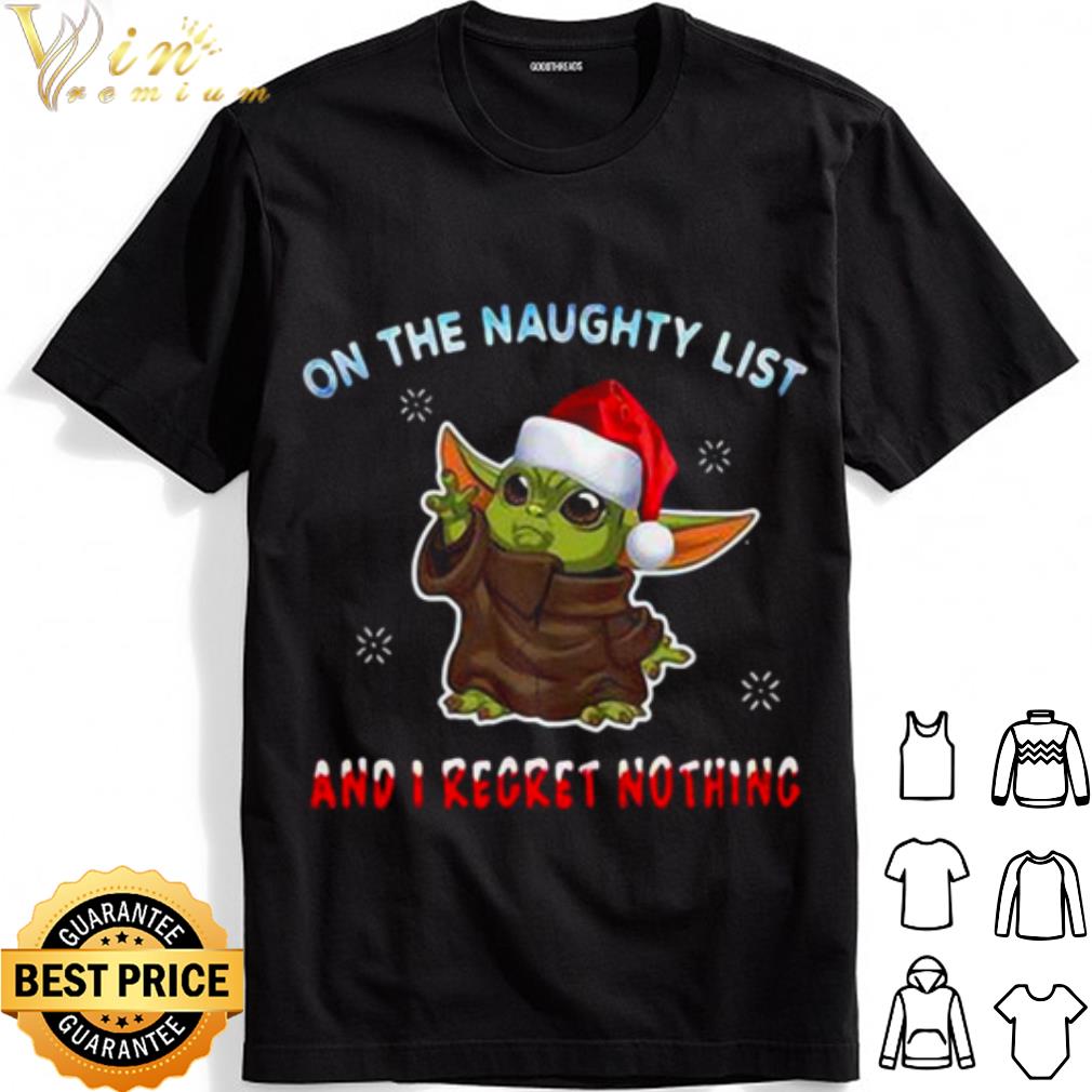 Santa Baby Yoda On The Naughty List And I Regret Nothing shirt Santa Baby Yoda On The Naughty List And I Regret Nothing shirt 1