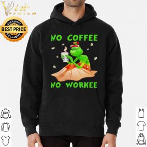 The Grinch No Coffee No Workee shirt 5