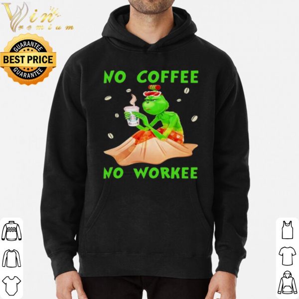 The Grinch No Coffee No Workee shirt 3