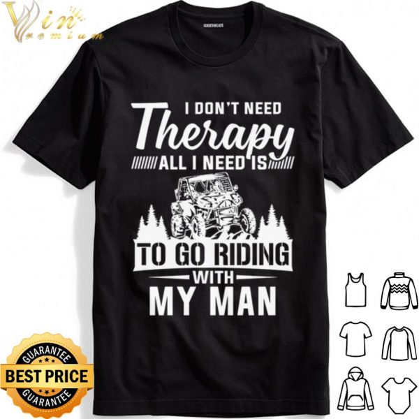 Utv I Don't Need Therapy All I Need Is To Go Riding With My Man shirt 1