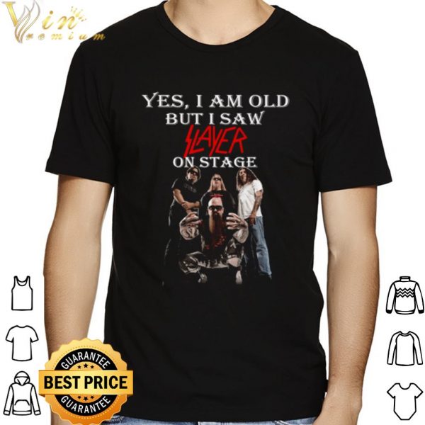 Yes I Am Old But I Saw Slayer On Stage shirt 1