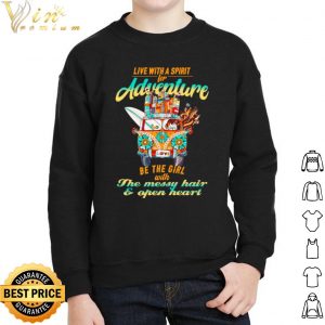 Live With A Spirit For Adventure Be The Girl With The Messy Hair shirt 4