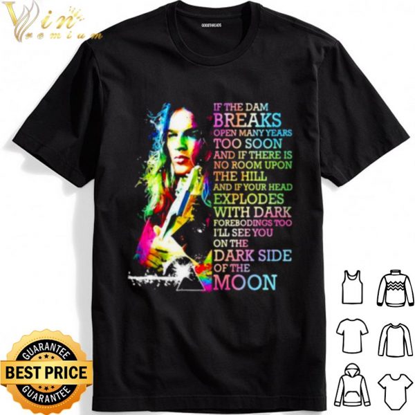 Pink Floyd If The Dam Breaks Open Many Years Too Soon shirt 1