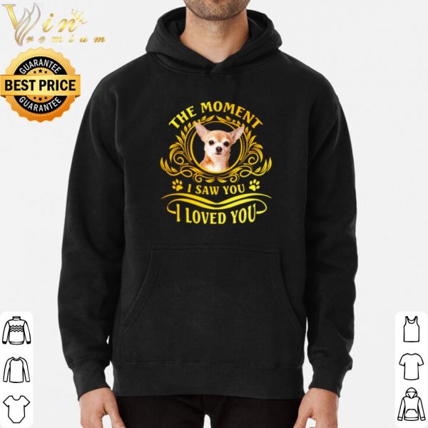 Chihuahua The Moment I Saw You I Loved You shirt 3