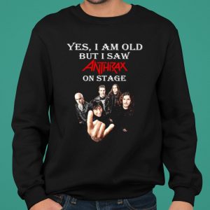 Yes I Am Old But I Saw Anthrax On Stage shirt 4