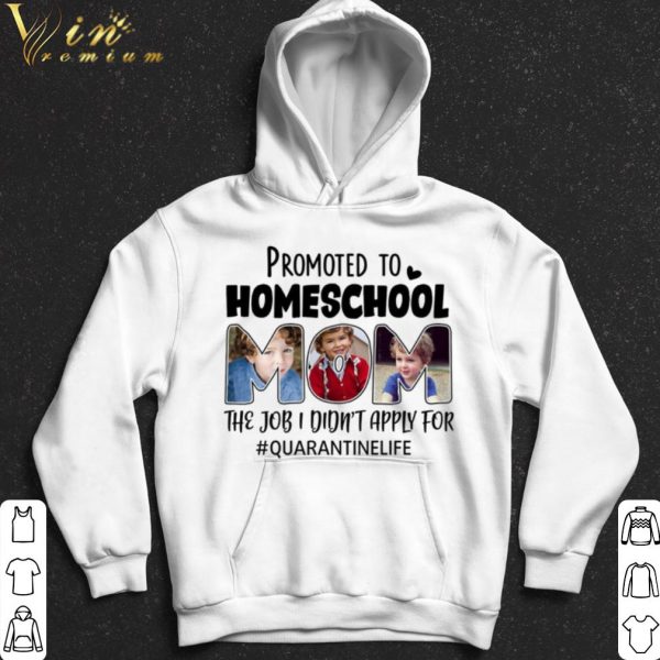 Promoted To Homeschool Mom The Job I Didnt Apply For Quarantinelife shirt 2