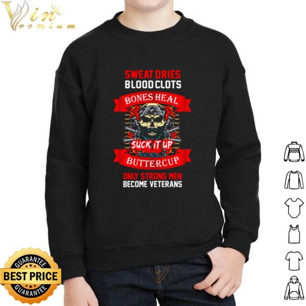 Veteran sweat dries blood clots bones heal buttercup shirt 2