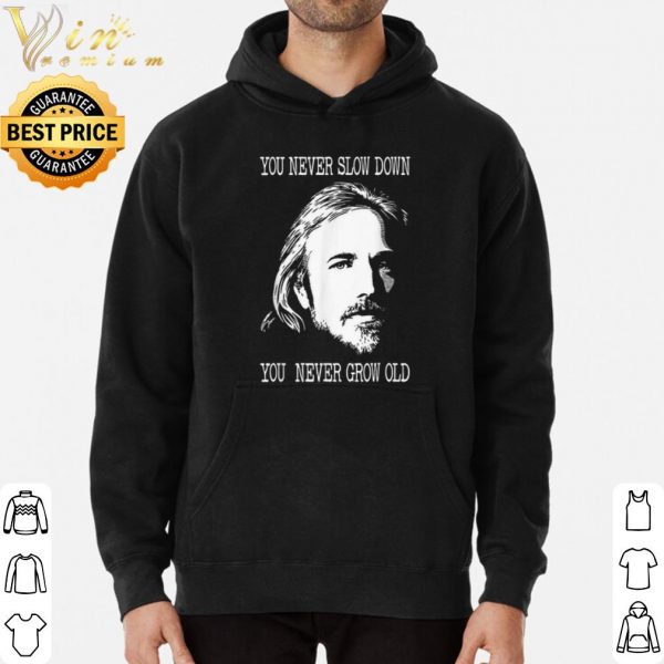 Tom Petty you never slow down you never grow old shirt 3