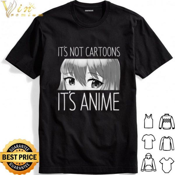 It's Not Cartoons It's Anime shirt 1