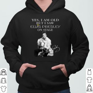 Yes I Am Old But I Saw Elvis Presley On Stage Signature shirts 5