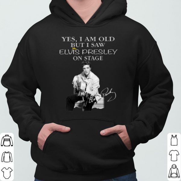 Yes I Am Old But I Saw Elvis Presley On Stage Signature shirts 3