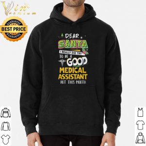 Dear Santa I Really Did Try To Be A Good Medical Assistant But This Mouth shirt 5