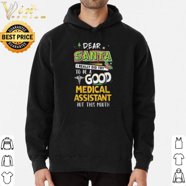 Dear Santa I Really Did Try To Be A Good Medical Assistant But This Mouth shirt 3
