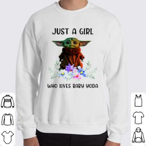 Baby Yoda Just A Girl Who Loves Baby Yoda shirt 2 Baby Yoda Just A Girl Who Loves Baby Yoda shirt 5