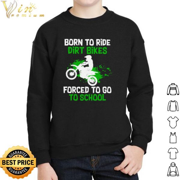 Orn To Ride Dirt Bikes Forced To Go To School shirt 2