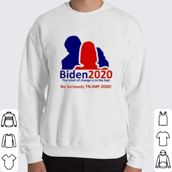 Biden 2020 The Smell Of Change Is In The Hair No Seriously Trump 2020 shirt 3
