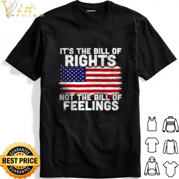 American Flag It's The Bill Of Rights Not The Bill Of Feelings shirts 1