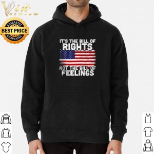 American Flag It's The Bill Of Rights Not The Bill Of Feelings shirts 5
