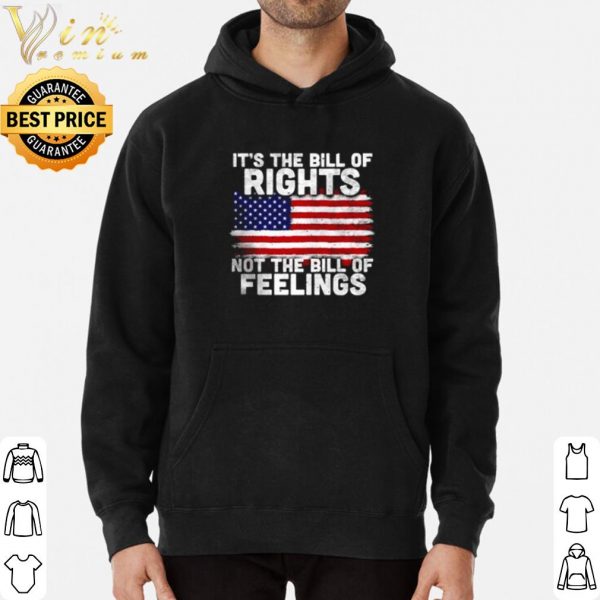 American Flag It's The Bill Of Rights Not The Bill Of Feelings shirts 3