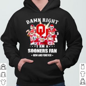 Damn Right I Am Sooners Fan Now And Forever Football shirt 5