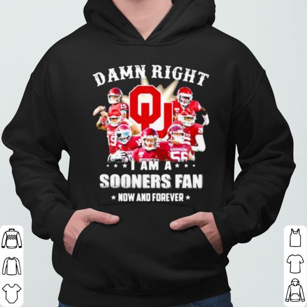 Damn Right I Am Sooners Fan Now And Forever Football shirt 3